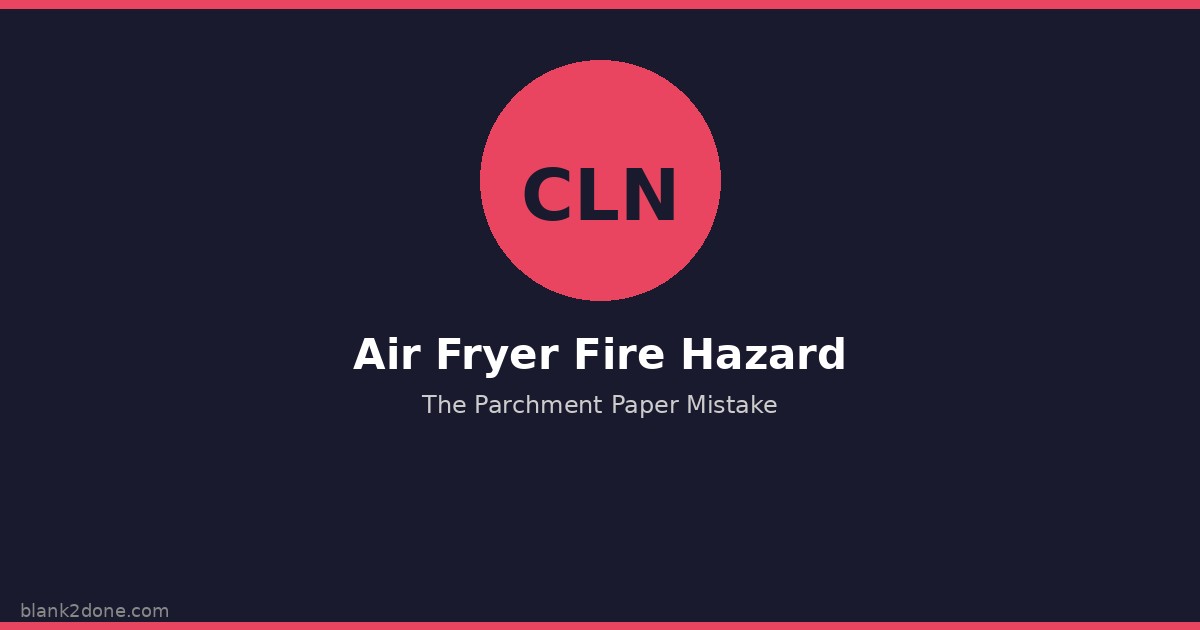 Air Fryer Parchment Paper Fire Hazard: The Mistake That Burns Down Kitchens