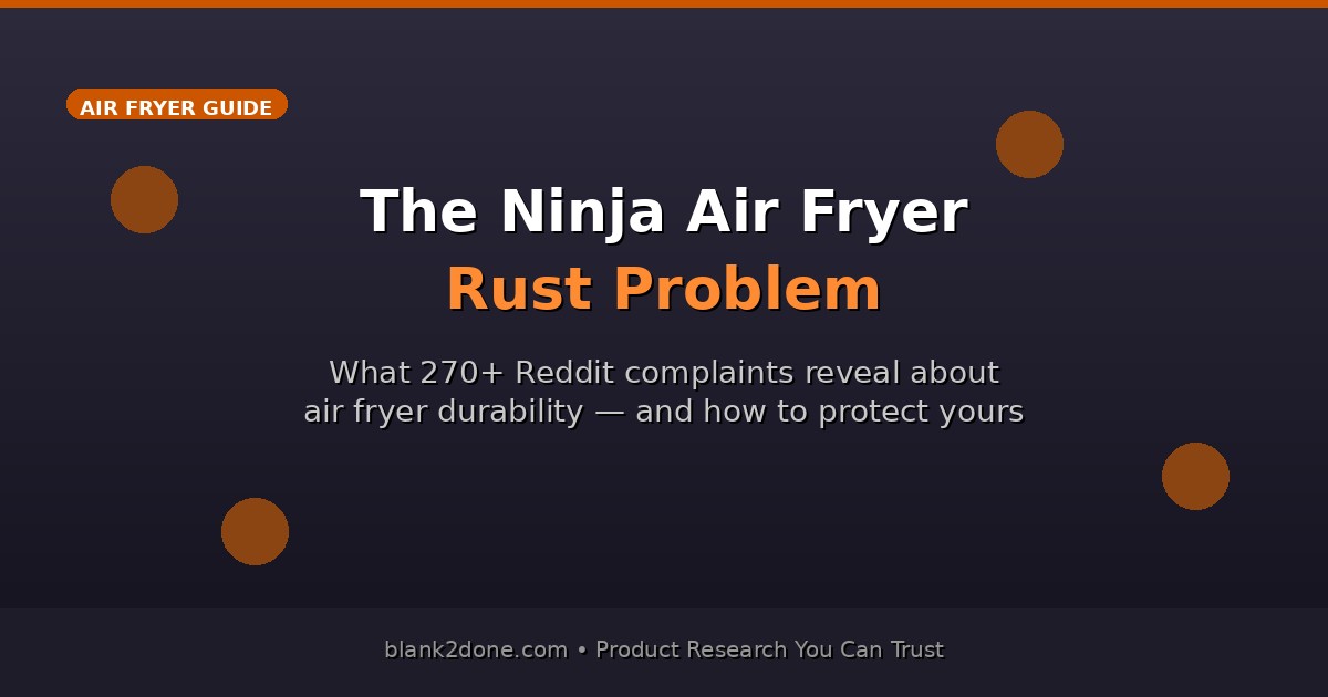 The Ninja Air Fryer Rust Problem: What You Need to Know Before Buying